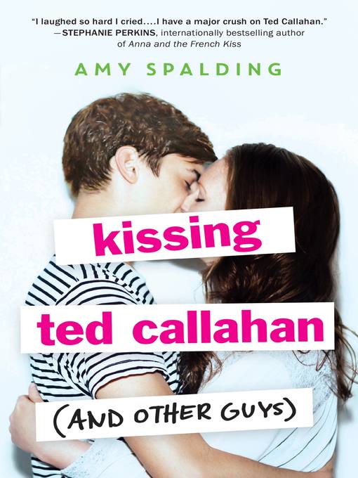 Title details for Kissing Ted Callahan (and Other Guys) by Amy Spalding - Available